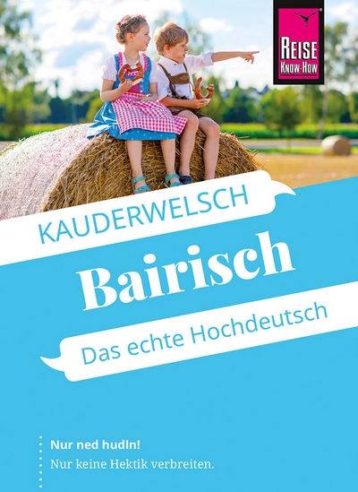 Bairisch - das echte Hochdeutsch