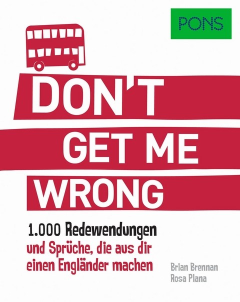 PONS Don't get me wrong - 1.000 Redewendungen und Sprüche, die aus dir einen Engländer machen